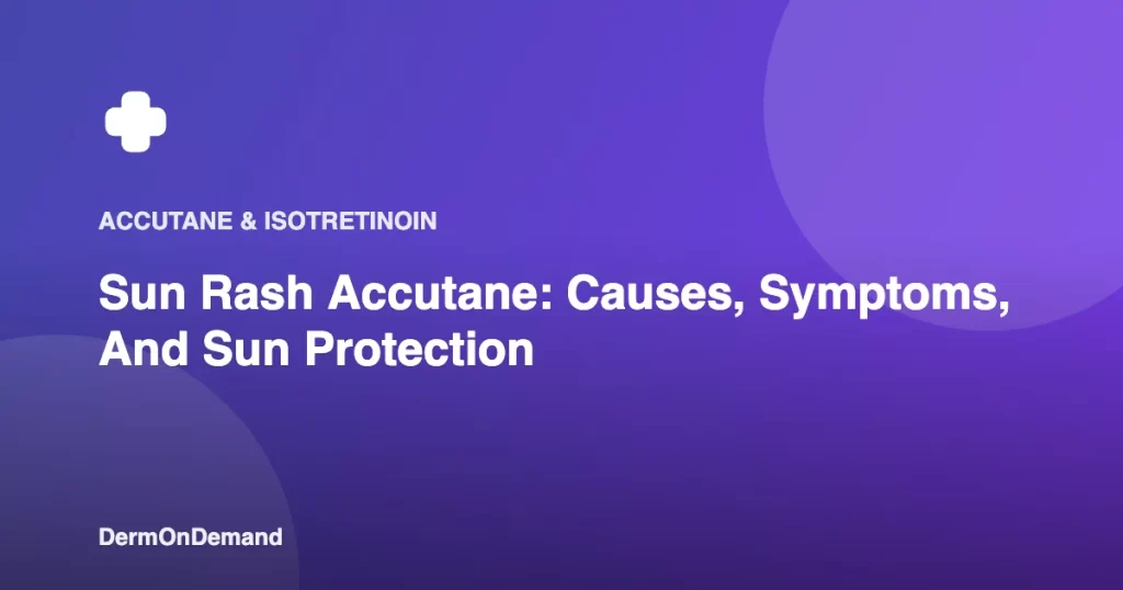 Sun Rash Accutane Causes, Symptoms, And Sun Protection - DermOnDemand dermatology guide illustration covering blog