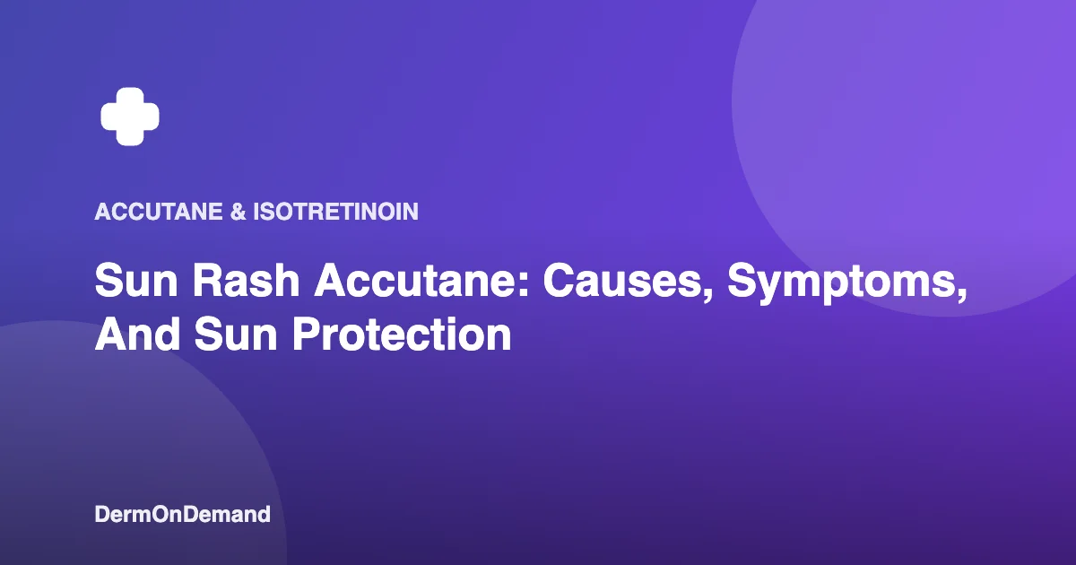 Sun Rash Accutane Causes, Symptoms, And Sun Protection - DermOnDemand dermatology guide illustration covering blog
