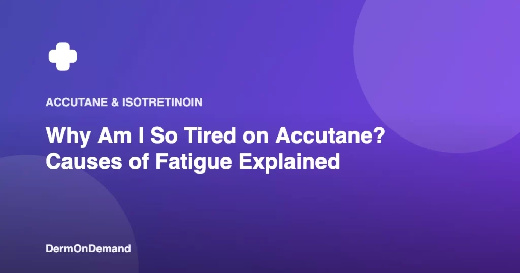 Why Am I So Tired on Accutane Causes of Fatigue Explained - DermOnDemand dermatology guide illustration covering blog