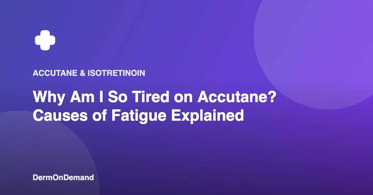 Why Am I So Tired on Accutane Causes of Fatigue Explained - DermOnDemand dermatology guide illustration covering blog