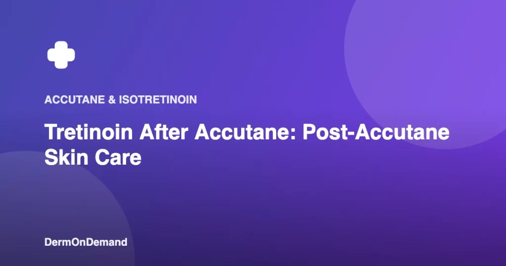 Tretinoin After Accutane Post-Accutane Skin Care - DermOnDemand dermatology guide illustration covering blog, treatments