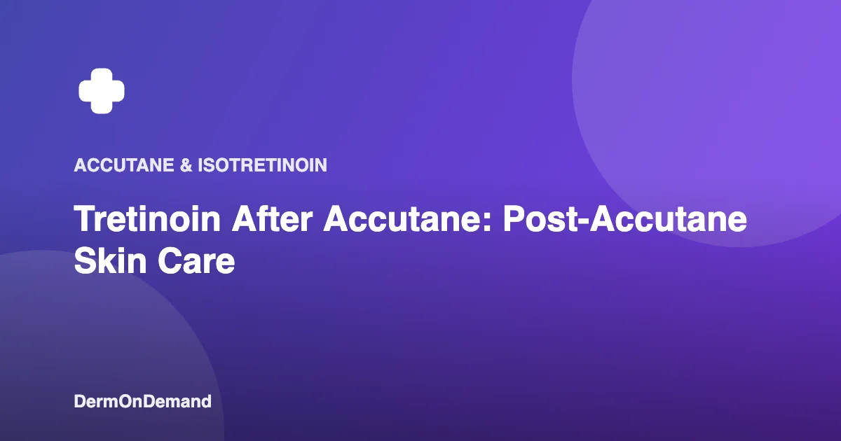 Tretinoin After Accutane Post-Accutane Skin Care - DermOnDemand dermatology guide illustration covering blog, treatments