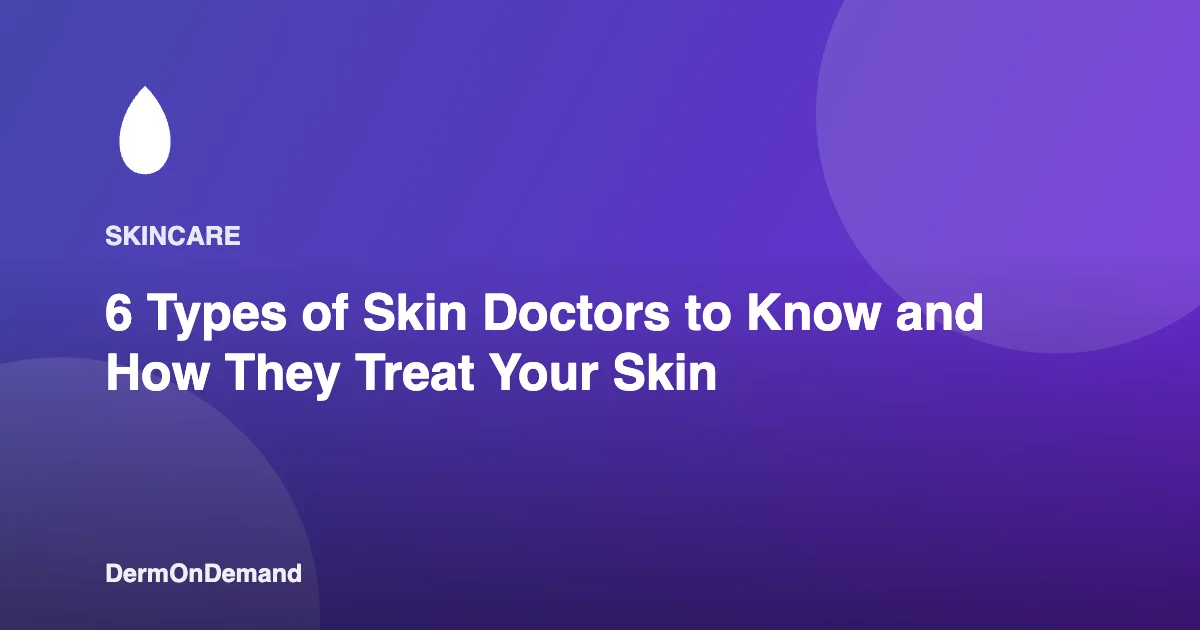 6 Types of Skin Doctors to Know and How They Treat Your Skin - DermOnDemand dermatology guide illustration covering blog, dermondemand