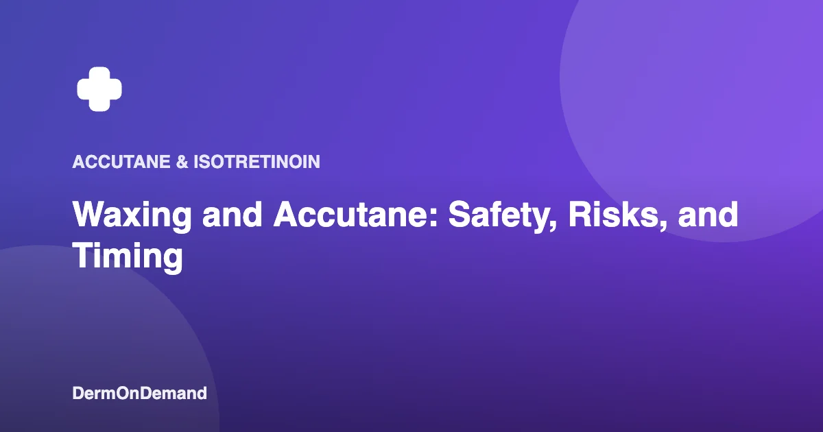 Waxing and Accutane Safety, Risks, and Timing - DermOnDemand dermatology guide illustration covering blog, skin conditions, treatments