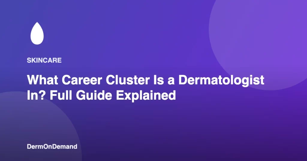 What Career Cluster Is a Dermatologist In Full Guide Explained - DermOnDemand dermatology guide illustration covering blog, dermondemand