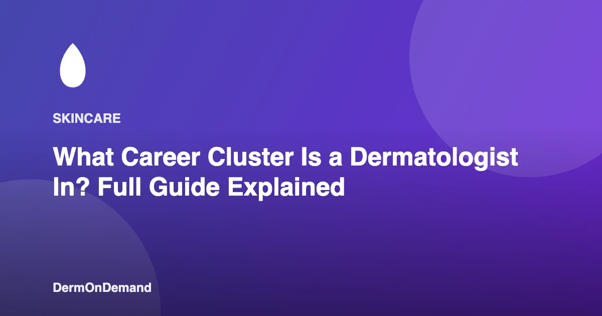 What Career Cluster Is a Dermatologist In Full Guide Explained - DermOnDemand dermatology guide illustration covering blog, dermondemand
