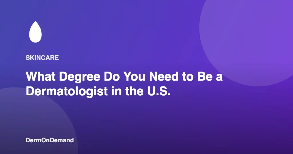 What Degree Do You Need to Be a Dermatologist in the U.S. - DermOnDemand dermatology guide illustration covering blog, dermondemand