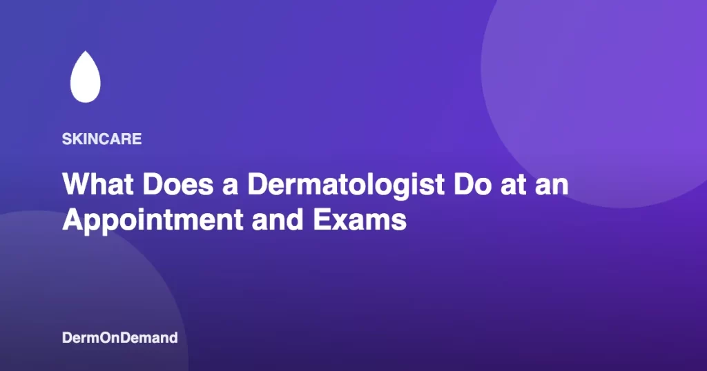 What Does a Dermatologist Do at an Appointment and Exams - DermOnDemand dermatology guide illustration covering blog, dermondemand