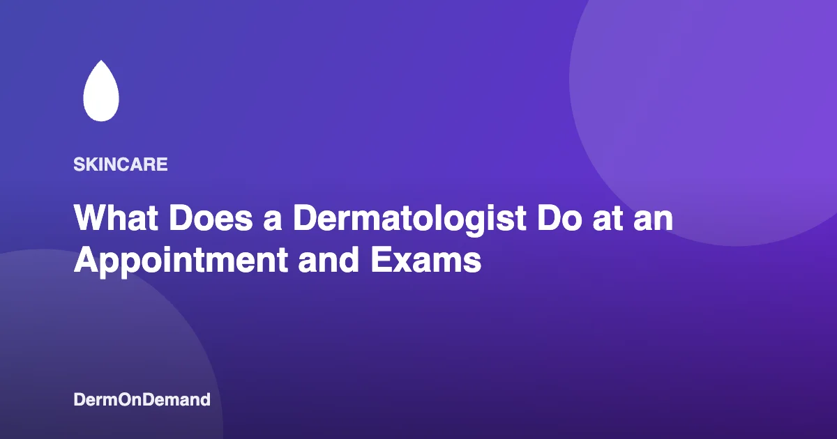 What Does a Dermatologist Do at an Appointment and Exams - DermOnDemand dermatology guide illustration covering blog, dermondemand