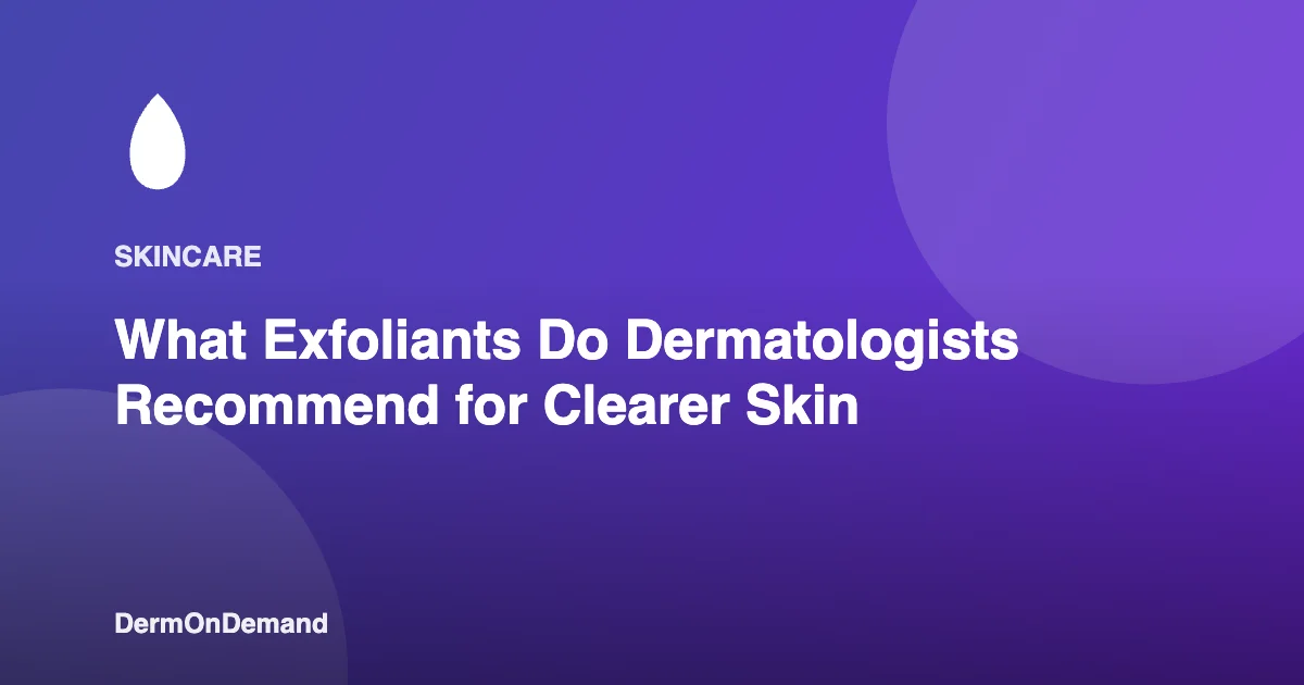 What Exfoliants Do Dermatologists Recommend for Clearer Skin - DermOnDemand dermatology guide illustration covering blog, dermondemand