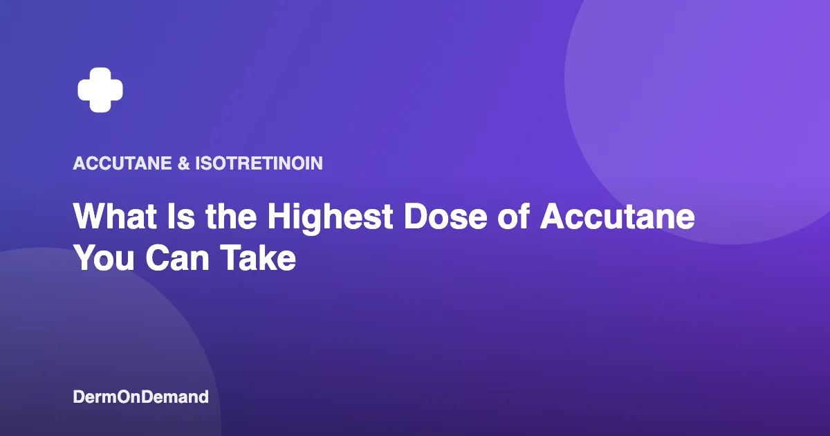 What Is the Highest Dose of Accutane You Can Take - DermOnDemand dermatology guide illustration covering blog