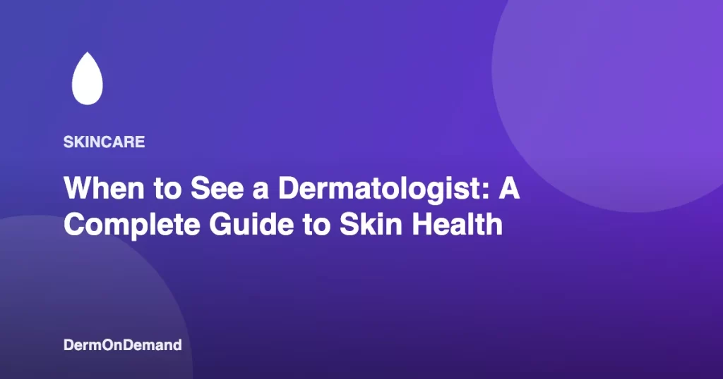 When to See a Dermatologist A Complete Guide to Skin Health - DermOnDemand dermatology guide illustration covering blog, dermondemand