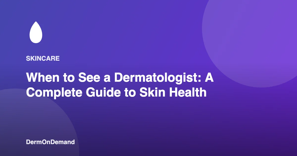 When to See a Dermatologist A Complete Guide to Skin Health - DermOnDemand dermatology guide illustration covering blog, dermondemand