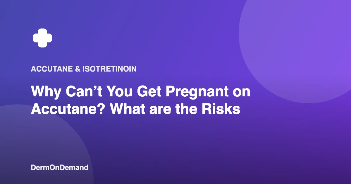 Why Can’t You Get Pregnant on Accutane What are the Risks - DermOnDemand dermatology guide illustration covering accutane, blog